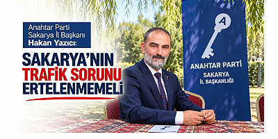 İl Başkanı Hakan Yazıcı: Sakarya'nın Trafik Sorunu Ertelenmemeli