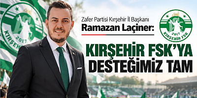 İl Başkanı Ramazan Laçiner: Kırşehir’in İnancı Sahaya Yansısın
