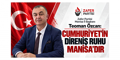 İl Başkanı Teoman Özcan: Cumhuriyet'in Direniş Ruhu Manisa'dır