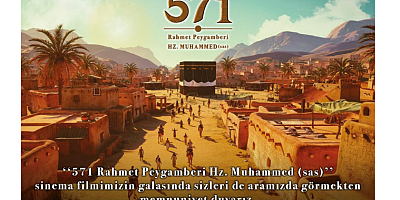 İslam’ın İlk Yılları Beyaz Perdede: “571 Rahmet Peygamberi Hz. Muhammed (sas)” Vizyonda