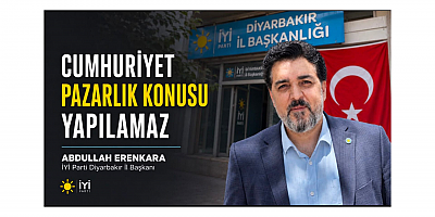 İYİ Başkan Abdullah Erenkara: Cumhuriyet Pazarlık Konusu Yapılamaz