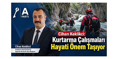 Keklikci: Kurtarma Çalışmaları Hayati Önem Taşıyor