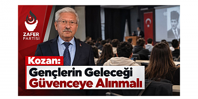 Kozan: Gençlerin Geleceği Güvenceye Alınmalı
