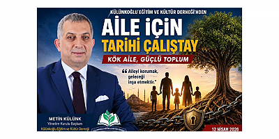 Külünkoğlu Eğitim Ve Kültür Derneği Başkanı Metin Külünk: Aileyi Korumak Geleceği Korumaktır
