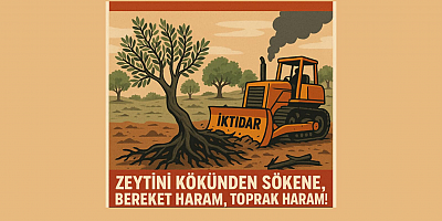 MAHİR SAYIN: “ZEYTİNİ KÖKÜNDEN SÖKENE, BU TOPRAKTA TUTUNMAK HARAMDIR!”