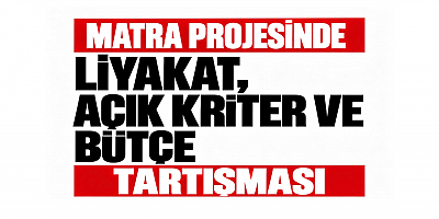 MATRA Projesinde Liyakat Açık Kriter ve Bütçe  Tartışması