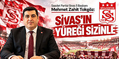 Mehmet Zahit Tokgöz: Sivas’ın Yüreği Sizinle