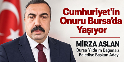 Mirza Aslan: Cumhuriyet'in Onuru Bursa'da Yaşıyor