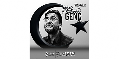 NAZMİ ACAN: “NİHAT GENÇ’İN FİKİRLERİ BU TOPRAKLARDA HEP YAŞAYACAK”