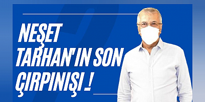Neşet Tarhan'ın Son Çırpınışı.!