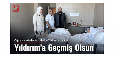 Oğuz Karadadaş’dan Hatice Yıldırım’a ziyaret
