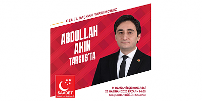SAADET PARTİSİ MERSİN İL BAŞKANI BİLAL OĞUZ: “TARSUS KONGREMİZE TÜM HALKIMIZ DAVETLİDİR”