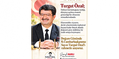 Semih Narlı: Turgut Özal Türkiye’nin Değişim Yolculuğunda İz Bıraktı