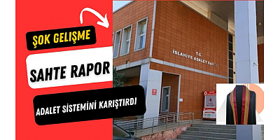 Şok gelişme: Sahte rapor iddiası adalet sistemini karıştırdı