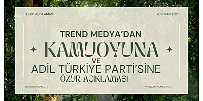 Trend Medya’dan Kamuoyuna ve Adil Türkiye Partisi’ne Özür Açıklaması