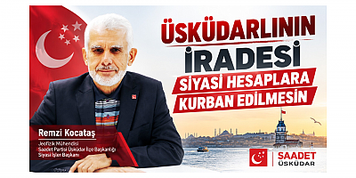 ÜSKÜDARLININ İRADESİ SİYASİ HESAPLARA KURBAN EDİLMESİN