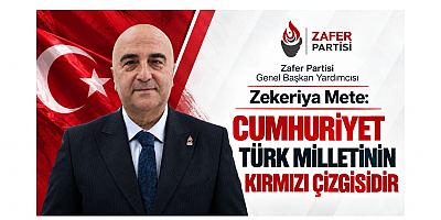 Zekeriya Mete: Cumhuriyet Türk Milletinin Kırmızı Çizgisidir