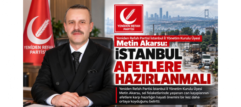 Yeniden Refah Partili Akarsu: İstanbul Afetlere Hazırlanmalı