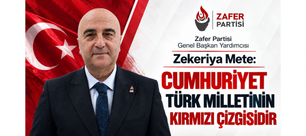 Zekeriya Mete: Cumhuriyet Türk Milletinin Kırmızı Çizgisidir